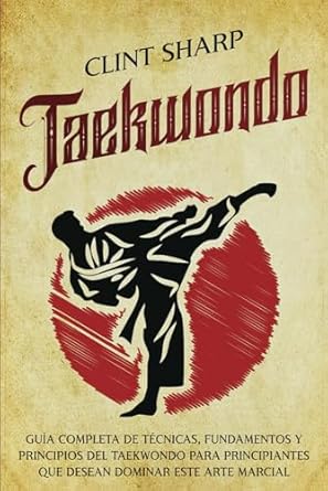 Taekwondo Guía completa de técnicas de Clint Sharp